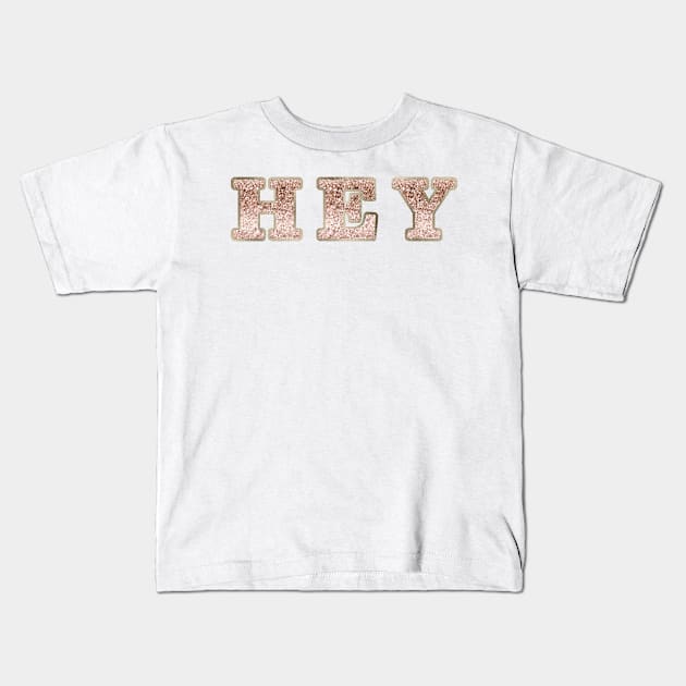 Hey rose gold glitter Kids T-Shirt by RoseAesthetic